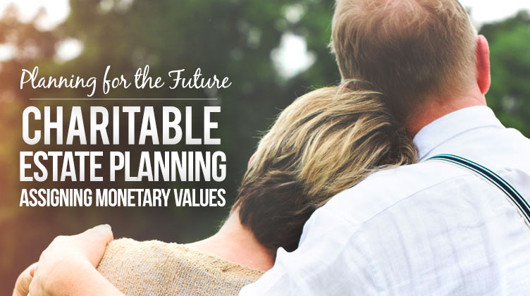 Charitable Estate Planning Assigning Monetary Values